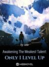 Awakening The Weakest Talent: Only I Level Up