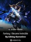 Fantasy: I Became Invincible By Editing Narratives