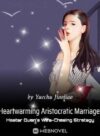 Heartwarming Aristocratic Marriage: Influential Master's Wife-Chasing Strategy