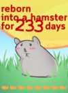 Reborn into a Hamster for 233 Days