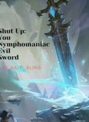 Shut up: You, Nymphomaniac Evil Sword