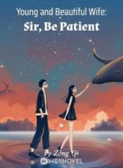 Young and Beautiful Wife: Sir, Be Patient
